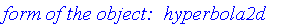 `name of the object:  gr1\nform of the object:  hyperbola2d\ncenter:  [-1/2, 0]\nfoci:  [[-1/2-3/8*2^(1/2), 0], [-1/2+3/8*2^(1/2), 0]]\nvertices:  [[-1, 0], [0, 0]]\nthe asymptotes:  [1/4*2^(1/2)*U+V+1...