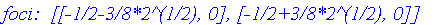 `name of the object:  gr1\nform of the object:  hyperbola2d\ncenter:  [-1/2, 0]\nfoci:  [[-1/2-3/8*2^(1/2), 0], [-1/2+3/8*2^(1/2), 0]]\nvertices:  [[-1, 0], [0, 0]]\nthe asymptotes:  [1/4*2^(1/2)*U+V+1...