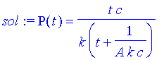 sol := P(t) = t/k*c/(t+1/(A*k*c))