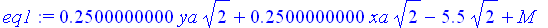 eq1 := .2500000000*ya*2^(1/2)+.2500000000*xa*2^(1/2)-5.5*2^(1/2)+M