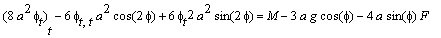 (8*a^2*phi[t])[t]-6*phi[t,t]*a^2*cos(2*phi)+6*phi[t]^2*a^2*sin(2*phi) = M-3*a*g*cos(phi)-4*a*sin(phi)*F