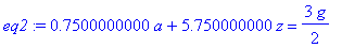 eq2 := .7500000000*a+5.750000000*z = 3/2*g