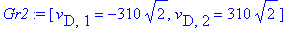 Gr2 := [v[D,1] = -310*2^(1/2), v[D,2] = 310*2^(1/2)]