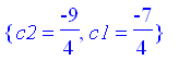 {c2 = -9/4, c1 = -7/4}