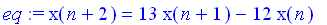 eq := x(n+2) = 13*x(n+1)-12*x(n)